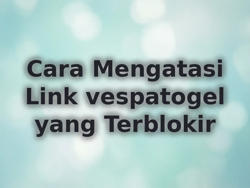 Cara Mengatasi Link vespatogel yang Terblokir